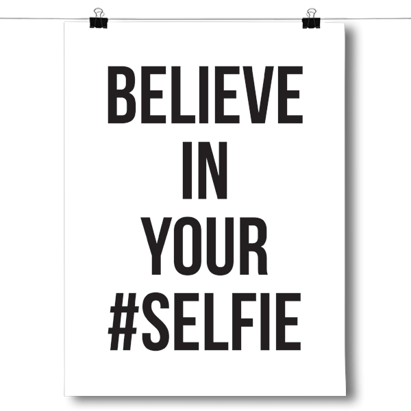 Believe in Your #SELFIE – InspiredPosters